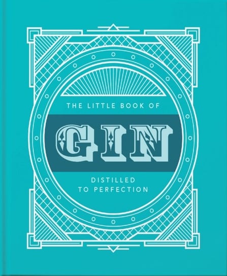 The Little Book of Gin: Distilled to Perfection Opracowanie zbiorowe