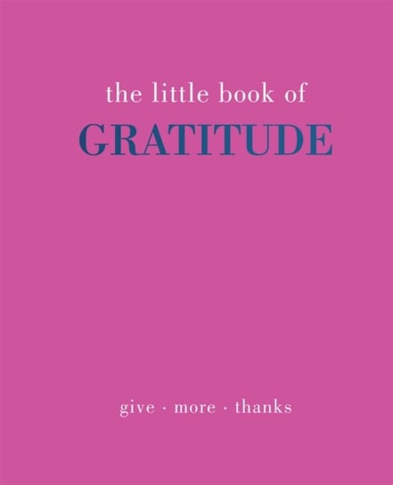 The Little Book of Gratitude: Give More Thanks Gray Joanna