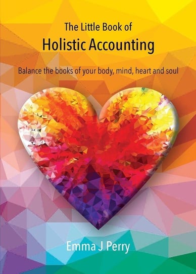 The Little Book of Holistic Accounting Perry Emma J