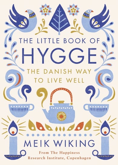 The Little Book of Hygge. The Danish Way to Live Well Wiking Meik