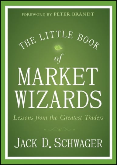 The Little Book of Market Wizards: Lessons from the Greatest Traders Schwager Jack D.