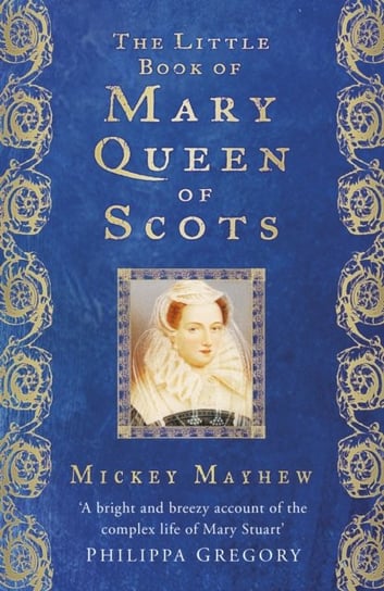 The Little Book of Mary Queen of Scots Mickey Mayhew