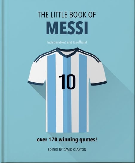 The Little Book of Messi: Over 170 Winning Quotes! Opracowanie zbiorowe