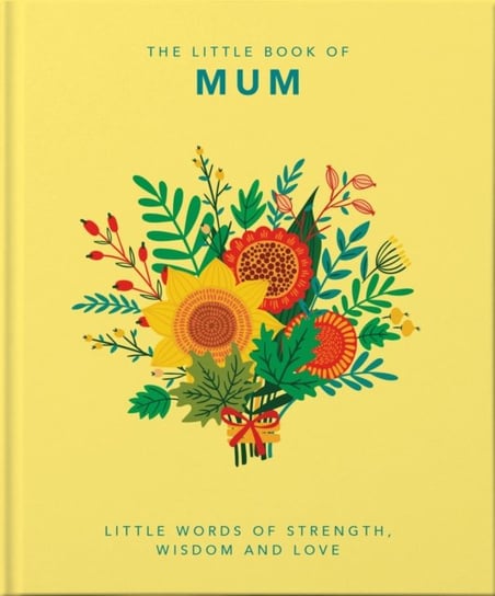 The Little Book of Mum: Little Words of Strength, Wisdom and Love Opracowanie zbiorowe