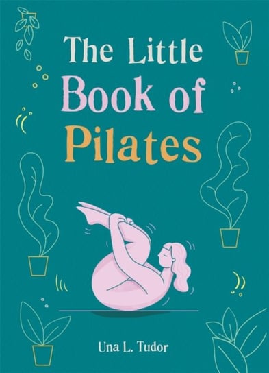 The Little Book of Pilates Opracowanie zbiorowe