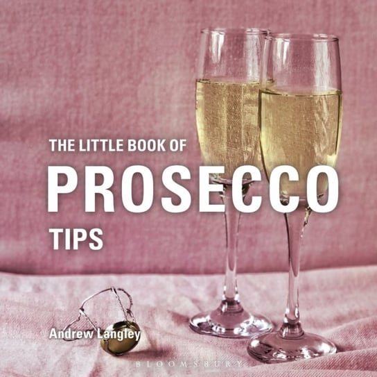 The Little Book of Prosecco Tips Langley Andrew
