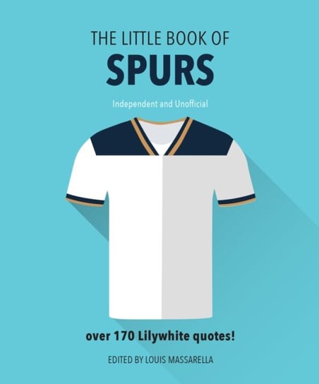 The Little Book of Spurs: Bursting with over 170 Lilywhite quotes Louis Massarella