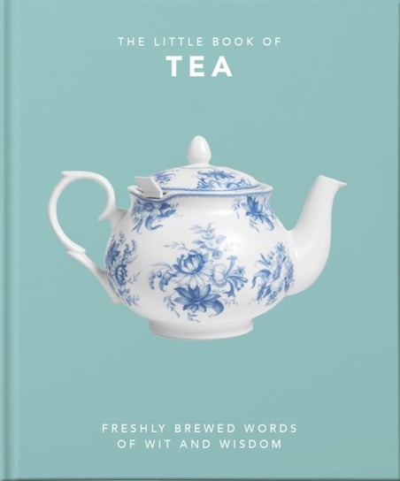 The Little Book of Tea: Sweet dreams are made of tea Opracowanie zbiorowe