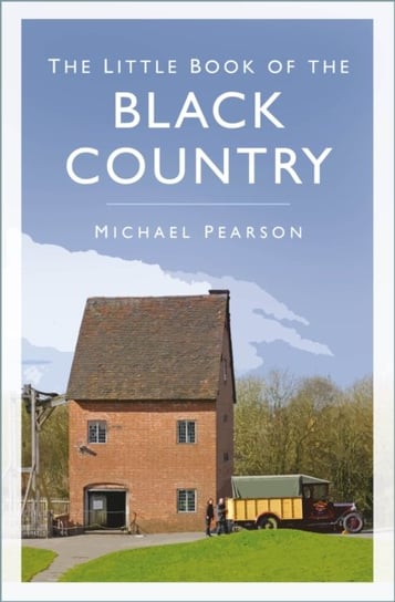 The Little Book of the Black Country Michael Pearson