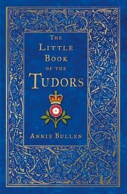 The Little Book of the Tudors Annie Bullen