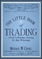 The Little Book of Trading: Trend Following Strategy for Big Winnings Covel Michael W.