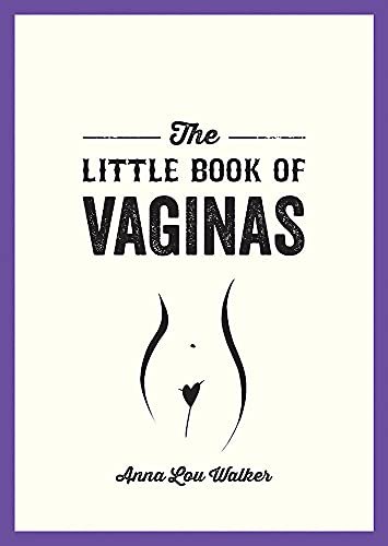 The Little Book of Vaginas: Everything You Need to Know Anna Lou Walker