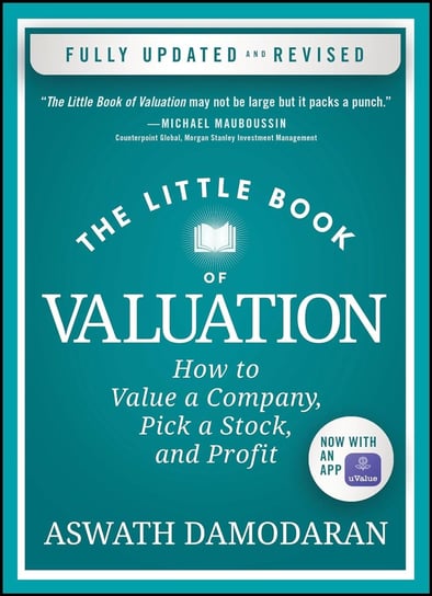 The Little Book of Valuation. How to Value a Company, Pick a Stock, and Profit, Updated Edition Damodaran Aswath