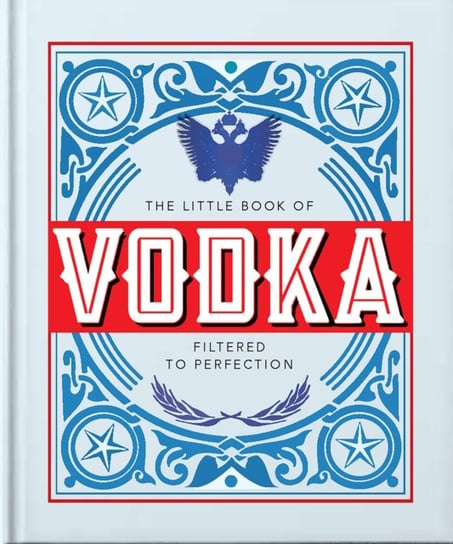 The Little Book of Vodka: Filtered to Perfection Opracowanie zbiorowe