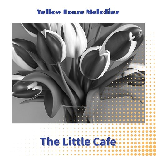The Little Cafe Yellow House Melodies