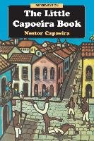 The Little Capoeira Book , 3rd Edition Capoeira Nestor