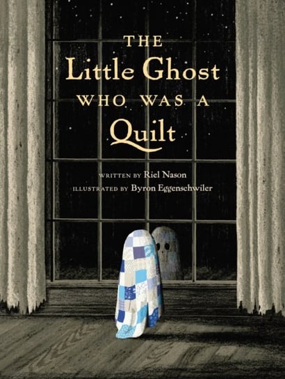 The Little Ghost Who Was A Quilt Riel Nason, Byron Eggenschwiler