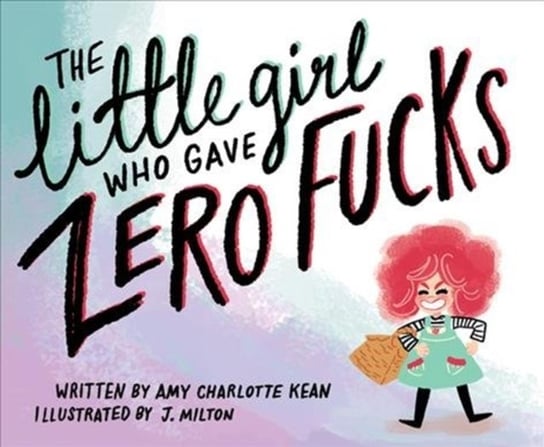 The Little Girl Who Gave Zero Fucks Amy Kean