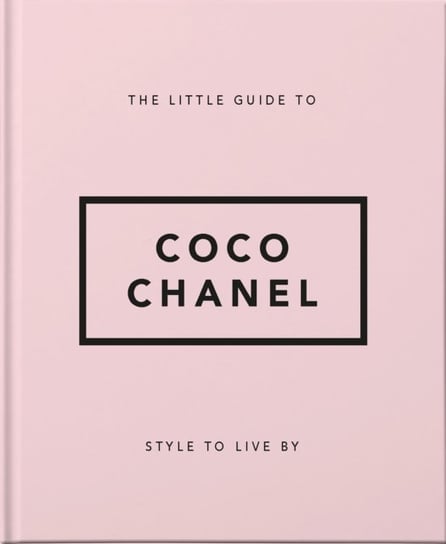 The Little Guide to Coco Chanel: Style to Live By Opracowanie zbiorowe