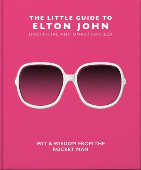 The Little Guide to Elton John: Wit, Wisdom and Wise Words from the Rocket Man Opracowanie zbiorowe
