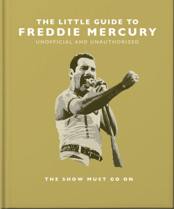 The Little Guide to Freddie Mercury Welbeck Publishing Group
