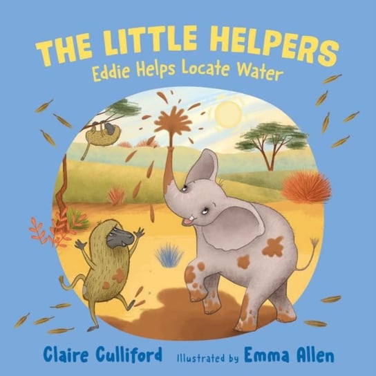 The Little Helpers. Eddie Helps Locate Water. (a climate-conscious childrens book) Claire Culliford