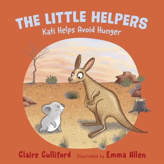The Little Helpers. Kati Helps Avoid Hunger Claire Culliford