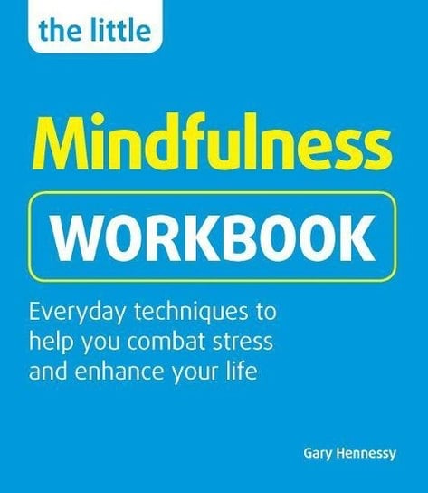The Little Mindfulness Workbook Gary Hennessy