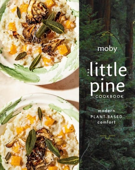 The Little Pine Cookbook: Modern Plant-Based Comfort Moby