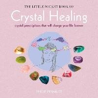 The Little Pocket Book of Crystal Healing: Crystal Prescriptions That Will Change Your Life Forever Permutt Philip