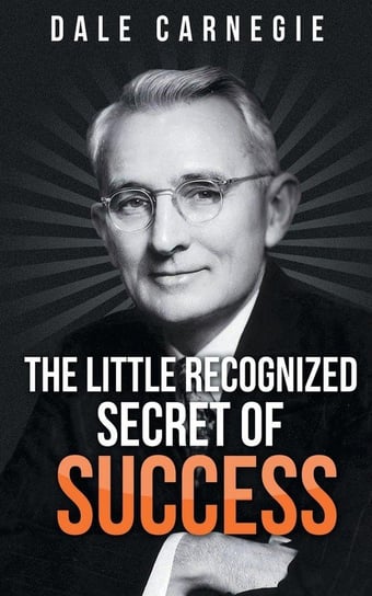 The Little Recognized Secret of Success Carnegie Dale