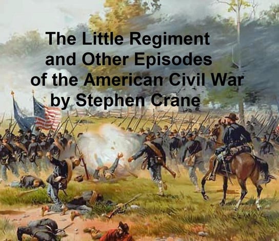 The Little Regiment and Other Episodes from the American Civil War Crane Stephen
