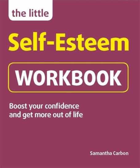 The Little Self-Esteem Workbook: Boost your confidence and get more out of life Samantha Carbon