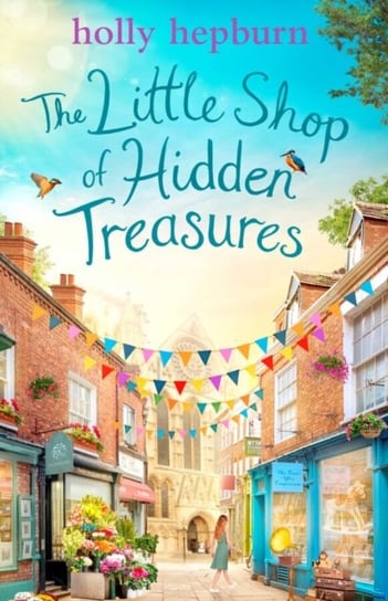 The Little Shop of Hidden Treasures: a joyful and heart-warming novel you wont want to miss Hepburn Holly