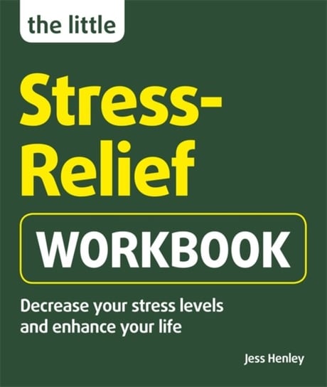 The Little Stress-Relief Workbook: Decrease your stress levels and enhance your life Jess Henley