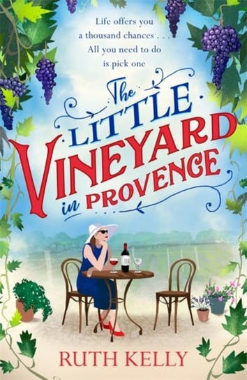 The Little Vineyard in Provence: The perfect feel-good story for readers looking to escape Ruth Kelly