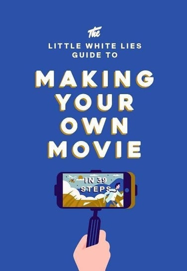 The Little White Lies Guide to Making Your Own Movie Lies Little
