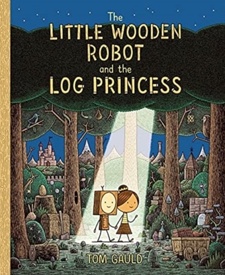 The Little Wooden Robot and the Log Princess Gauld Tom