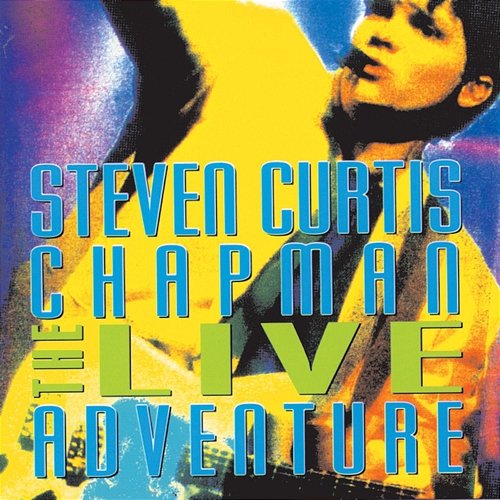 The Live Adventure Steven Curtis Chapman