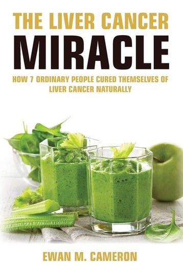The Liver Cancer Miracle Cameron Ewan M