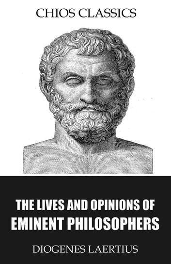 The Lives and Opinions of Eminent Philosophers Diogenes Laertius