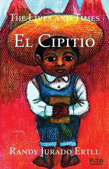 The Lives and Times of El Cipitio Jurado Ertll Randy