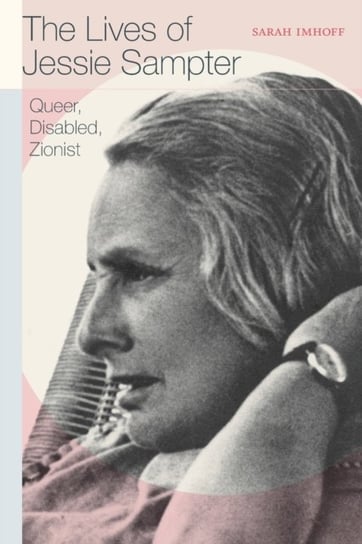 The Lives of Jessie Sampter: Queer, Disabled, Zionist Duke University Press