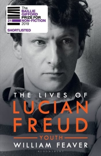 The Lives of Lucian Freud: YOUTH 1922 - 1968 William Feaver