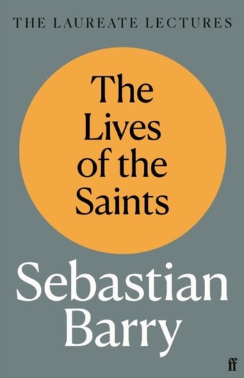 The Lives of the Saints: The Laureate Lectures Barry Sebastian