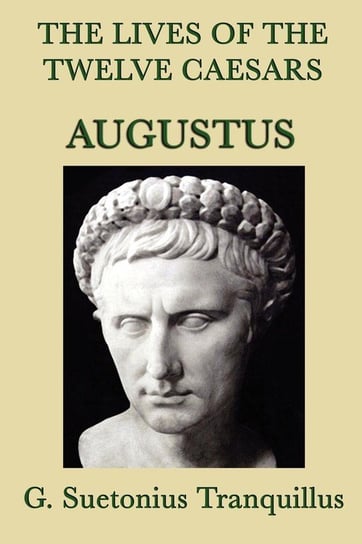 The Lives of the Twelve Caesars -Augustus- Tranquillus G. Suetonius
