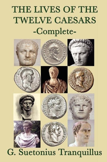 The Lives of the Twelve Caesars Tranquillus G. Suetonius