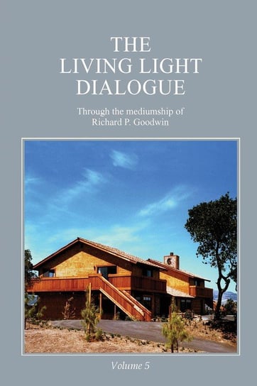 The Living Light Dialogue Volume 5 Goodwin Richard P.