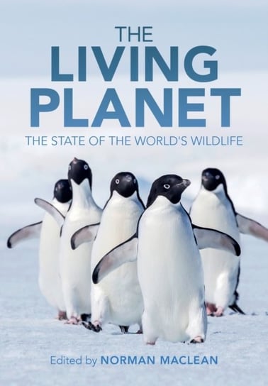 The Living Planet: The State of the World's Wildlife Opracowanie zbiorowe
