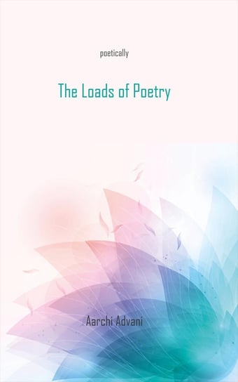 The Loads of Poetry Aarchi Advani
